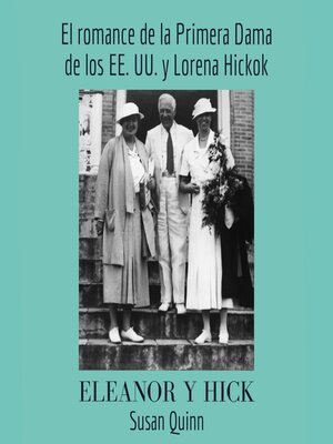 cover image of Eleanor y Hick. El romance de la primera dama de los EE.UU. y Lorena Hickok